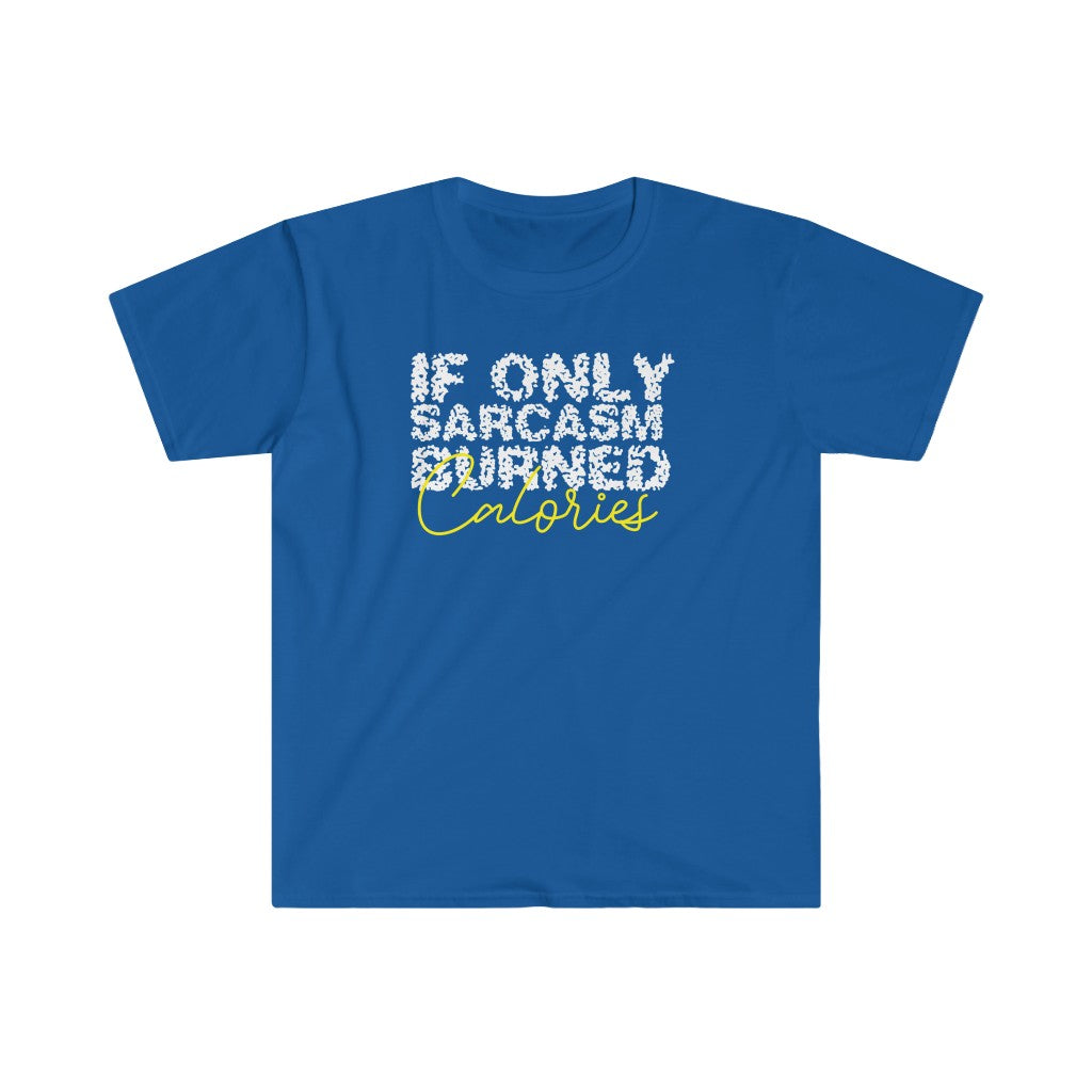 If Only Sarcasm Burned Calories T-shirt