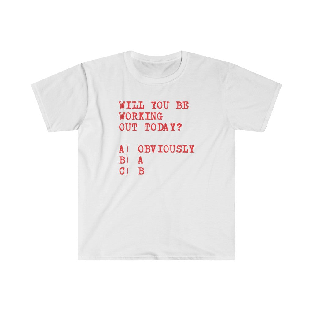 Will You Be Working Out Today T-Shirt