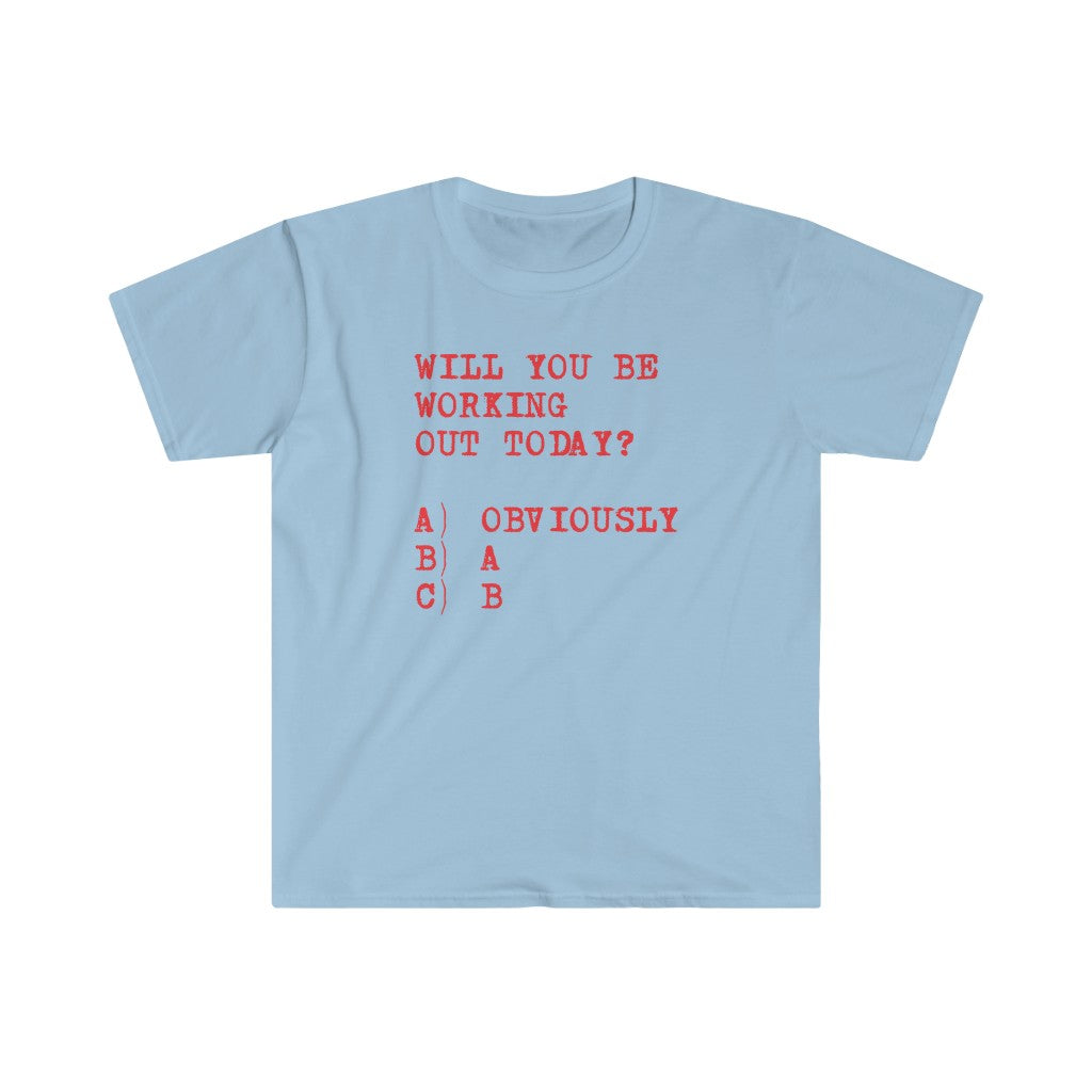 Will You Be Working Out Today T-Shirt